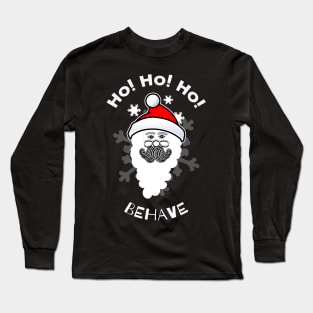 Ho, Ho, Ho Behave - Santa - Christmas Gift Idea Long Sleeve T-Shirt